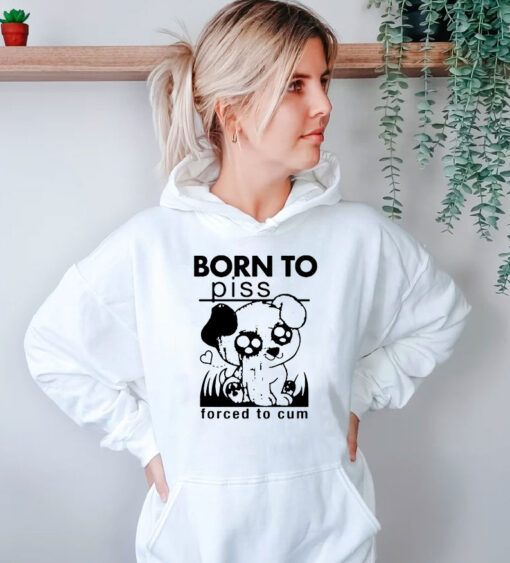 Born To Piss Forced To Cum Funny Dog Hoodie