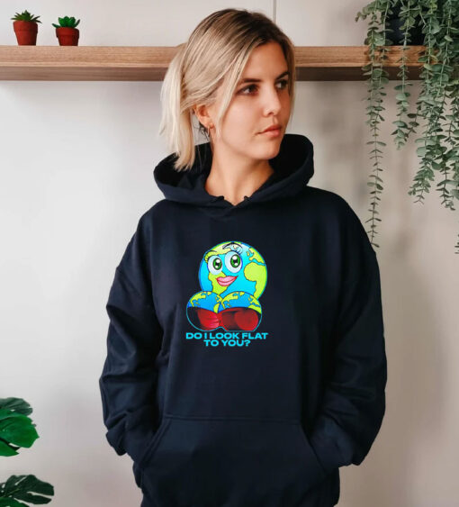 Do I Look Flat To You Earth Day Hoodie