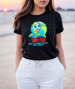 Do I Look Flat To You Earth Day T Shirt