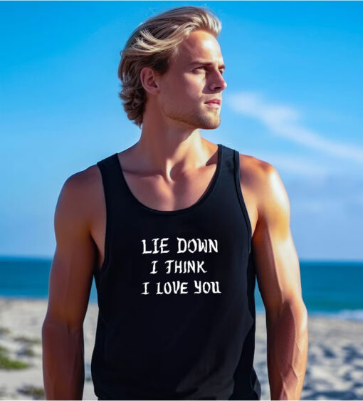 Lie Down I Think I Love You Tank Top