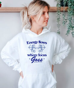 Energy Flows Where Focus Goes Hoodie