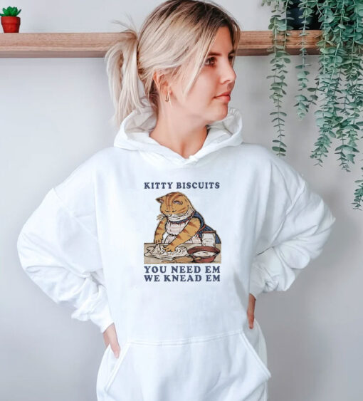 Kitty Biscuits You Need Em We Knead Em Hoodie