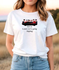 Get In Loser We’re Going Jopping T Shirt