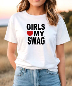 Girls Love My Swag T Shirt