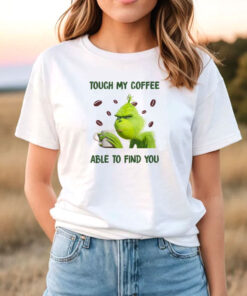 Grinch Touch My Coffee I Will Slap You So Hard T Shirt