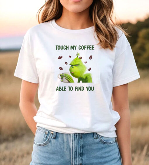 Grinch Touch My Coffee I Will Slap You So Hard T Shirt