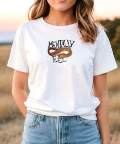 Mentally Eel T Shirt