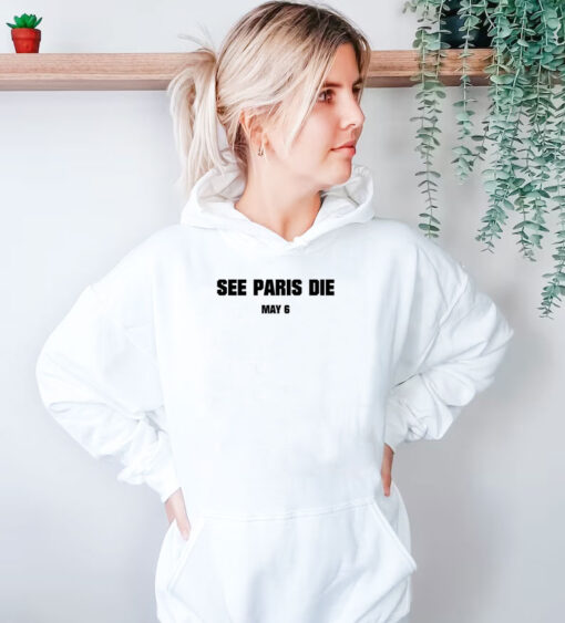 See Paris Die May 6 Hoodie