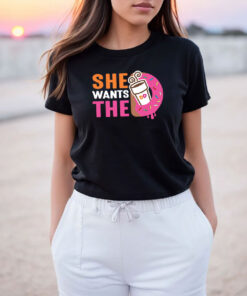 She Wants The D T Shirt