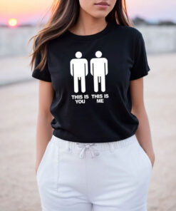 This Is You This Is Me Big Dick T Shirt