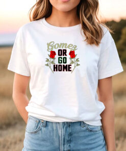 gomez or go home T Shirt