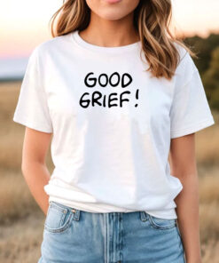 good grief T Shirt