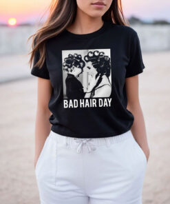 Be Famous Women Badha Rolled Bad Hair Day T Shirt