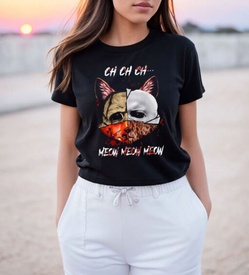 Ch Ch Ch Meow Meow Meow Cat Horror Movie T Shirt