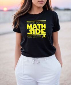 Come To The Math Side We Have Pi Funny Pi Day T Shirt