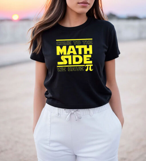 Come To The Math Side We Have Pi Funny Pi Day T Shirt