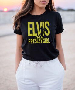 Elvis I’m A Presley Girl T Shirt