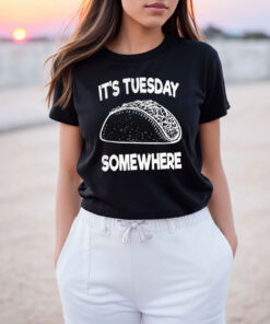 Fun Taco Tuesday It's Tuesday Somewhere T Shirt