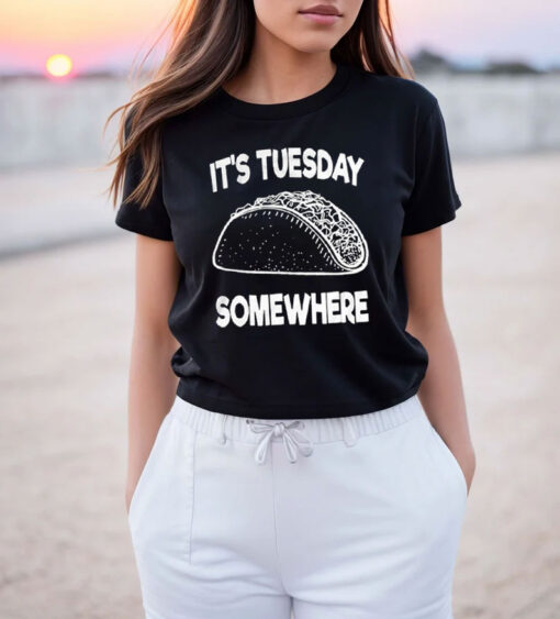 Fun Taco Tuesday It's Tuesday Somewhere T Shirt