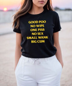 Good Poo No Wipe One Piss No Sex Small Wnak Funny T Shirt