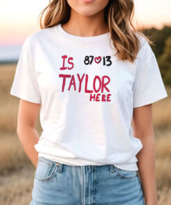 Is Taylor Here Travis Kelce Chiefs T Shirt