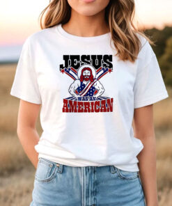 Jesus Was An American Usa 4Th Of July T Shirt