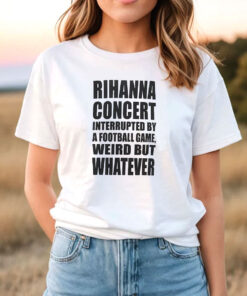 Rihanna Concert Interrupted By A Football Game T Shirt