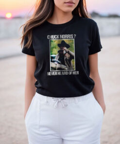 Rooster Cogburn John Wayne Chuck Norris Never Heard Of Her T Shirt