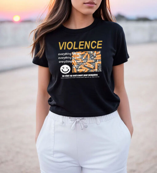 Violence Everything Is Trash T Shirt