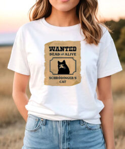 Wanted Dead and Alive Schrodinger's Cat T Shirt