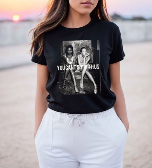 You Can’t Sit With Us Kate Moss And Naomi campbell T Shirt