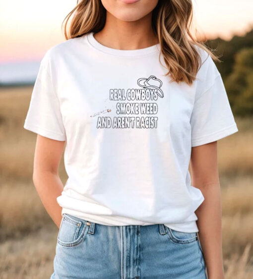 Real Cowboys Smoke Weed And Aren’t Racist T Shirt