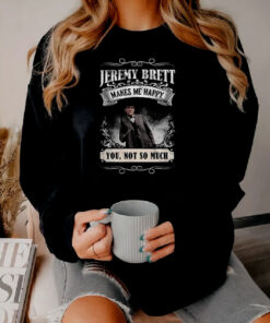 Jeremy Brett Makes Me Happy Sweatshirt