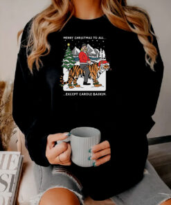 Joe Exotic Merry Christmas To All Except Carole Baskin Sweatshirt