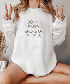 John Lennon Broke Up Fluxus Sweatshirt