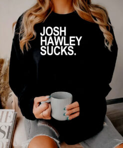 Josh Hawley Sucks Sweatshirt