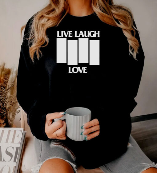 Live Laugh Love Black Flag Parody Sweatshirt