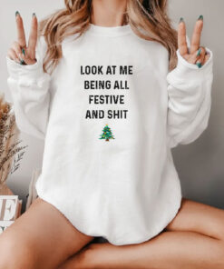 Look At Me Being All Festive And Shit Sweatshirt