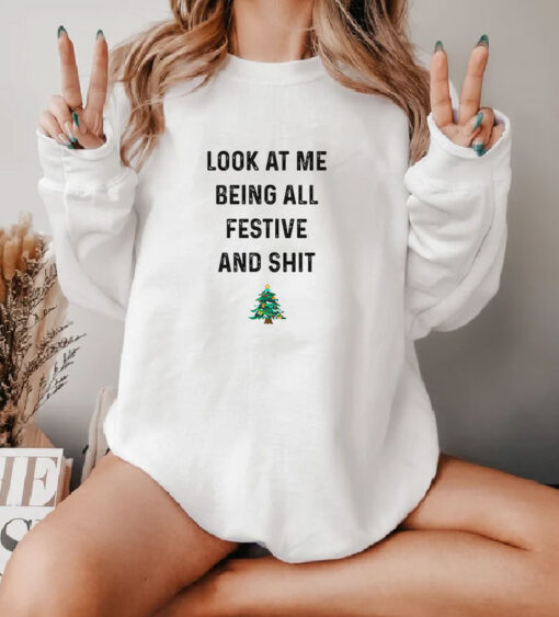 Look At Me Being All Festive And Shit Sweatshirt