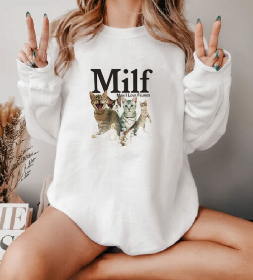 MILF Man I love Felines Funny Sweatshirt