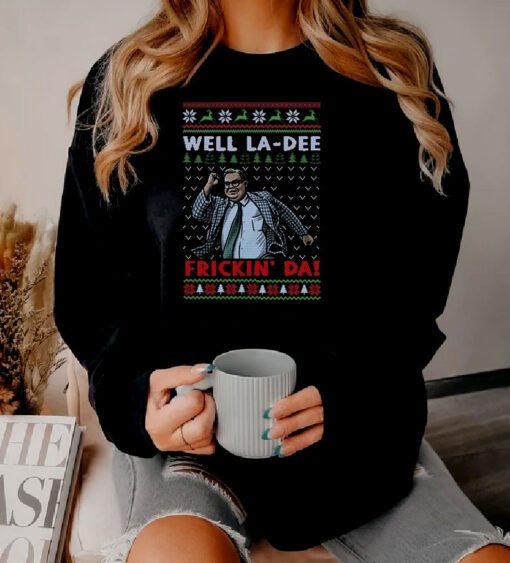 Matt Foley Well La Dee Frickin Ugly Christmas Sweatshirt