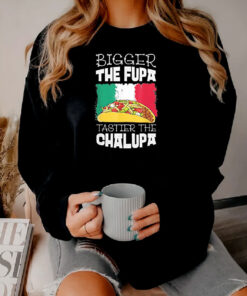 Mexico Bigger The Fupa Chalupa Sweatshirt