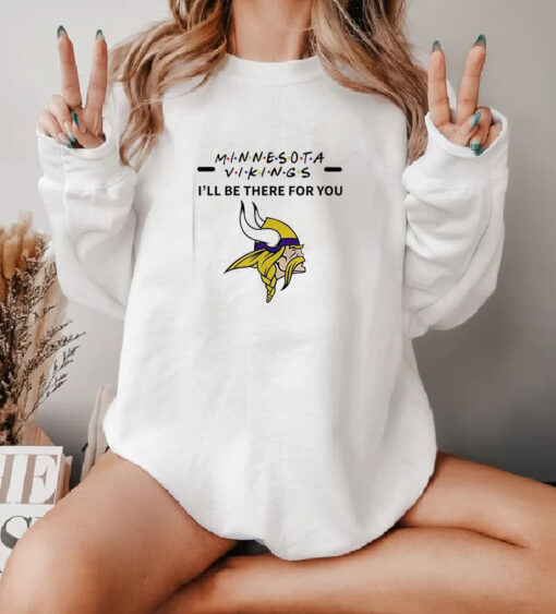 Minnesota Vikings I Will Be There For You Sweatshirt