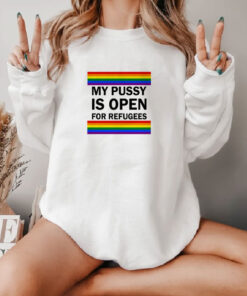 My Pussy Is Open For Refugees Sweatshirt