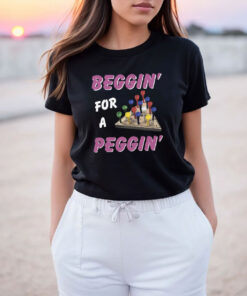 Beggin' For A Peggin T Shirt