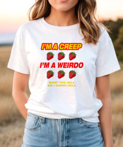 I'm a Creep I'm a Weirdo T-Shirt