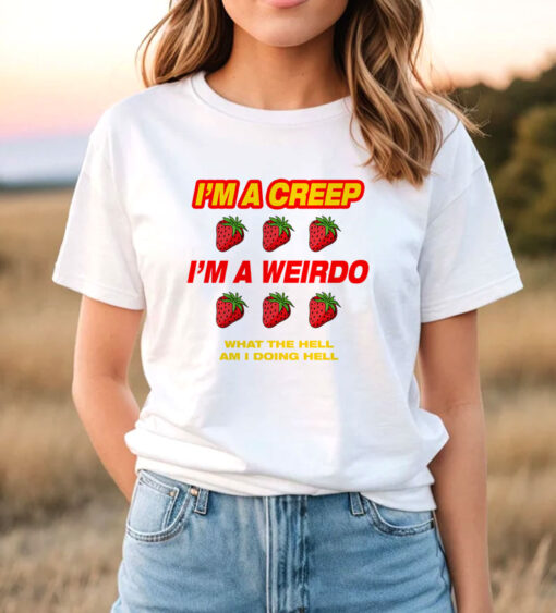 I'm a Creep I'm a Weirdo T-Shirt