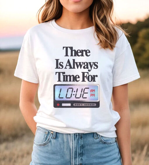 Always Time For Love T Shirt