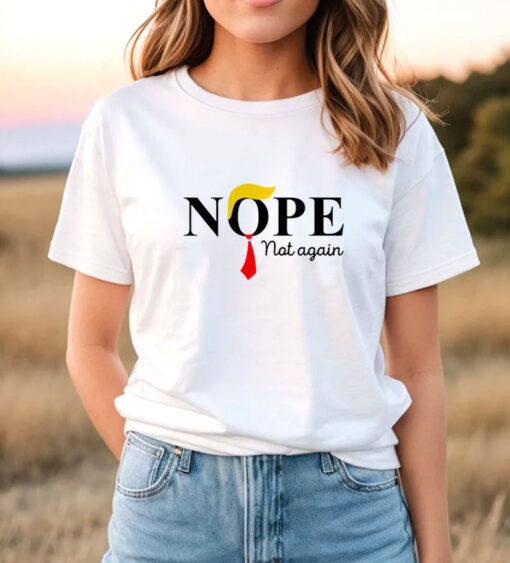 Nope Not Again Funny Trump T-Shirt