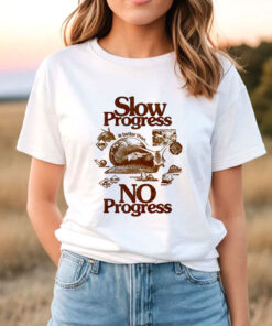 Slow Progress T Shirt